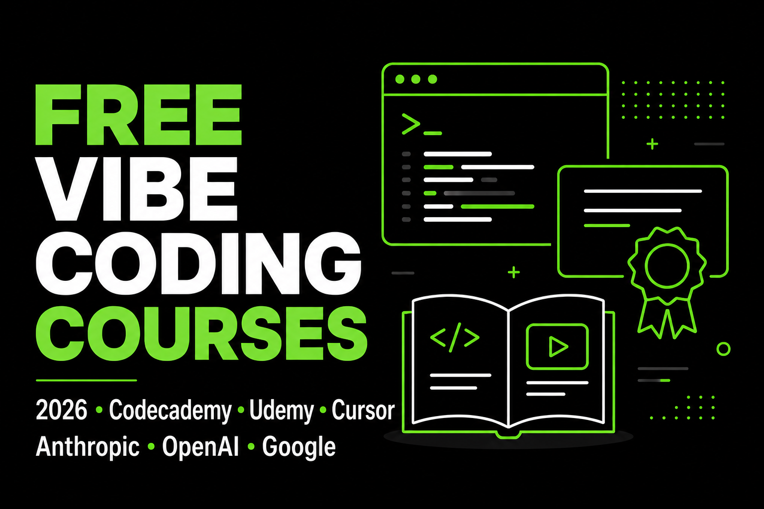 Free vibe coding courses 2026 — Codecademy, Udemy, Cursor, Anthropic, OpenAI, Google